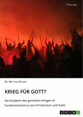 Krieg für Gott? Die Rückkehr des gerechten Krieges im Fundamentalismus von Christentum und Islam