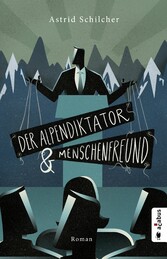 Der Alpendiktator und Menschenfreund