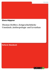 Thomas Hobbes. Zeitgeschichtliche Umstände, Anthropologie und Leviathan