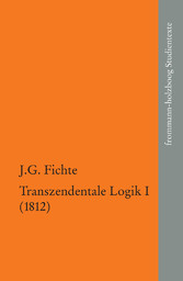 Johann Gottlieb Fichte: Die späten wissenschaftlichen Vorlesungen / IV,1: ?Transzendentale Logik I (1812)?