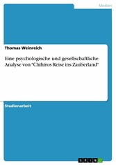 Eine psychologische und gesellschaftliche Analyse von 'Chihiros Reise ins Zauberland'