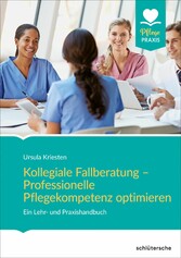 Kollegiale Fallberatung - Professionelle Pflegekompetenz optimieren