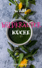 Wilde Wildkräuterküche