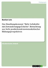 Das Handlungskonzept 'Mehr Lehrkräfte mit Zuwanderungsgeschichte'. Betrachtung aus Sicht postkolonial-rassismuskritischer Bildungsperspektiven