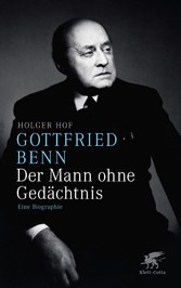 Gottfried Benn. Der Mann ohne Gedächtnis