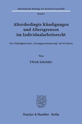 Altersbedingte Kündigungen und Altersgrenzen im Individualarbeitsrecht.