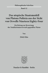 Das utopische Staatsmodell von Platons Politeia aus der Sicht von Orwells Nineteen Eighty-Four.