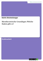 Messtheoretische Grundlagen. Welche Skalen gibt es?