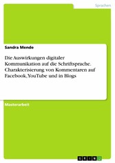 Die Auswirkungen digitaler Kommunikation auf die Schriftsprache. Charakterisierung von Kommentaren auf Facebook, YouTube und in Blogs