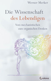 Die Wissenschaft des Lebendigen: Vom mechanistischen zum organischen Denken