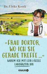 »Frau Doktor, wo ich Sie gerade treffe...«