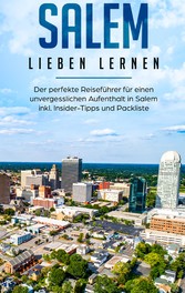 Salem lieben lernen: Der perfekte Reiseführer für einen unvergesslichen Aufenthalt in Salem inkl. Insider-Tipps und Packliste