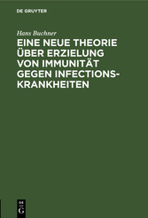 Eine neue Theorie über Erzielung von Immunität gegen Infectionskrankheiten