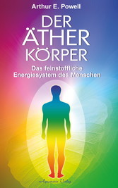 Der Ätherkörper - Das feinstoffliche Energiesystem des Menschen