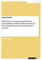 Bewertung von insolvenzgefährdeten Unternehmen. Sollten Insolvenzrisiken in die Unternehmensbewertung integriert werden?