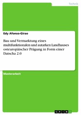 Bau und Vermarktung eines multifunktionalen und autarken Landhauses osteuropäischer Prägung in Form einer Datscha 2.0