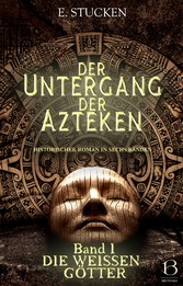 Der Untergang der Azteken. Band I