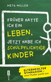 Früher hatte ich ein Leben, jetzt habe ich schulpflichtige Kinder