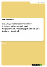 Die Anlage vermögenswirksamer Leistungen für Auszubildende. Möglichkeiten, Produkteigenschaften und kritischer Vergleich