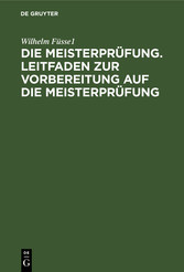 Die Meisterprüfung. Leitfaden zur Vorbereitung auf die Meisterprüfung