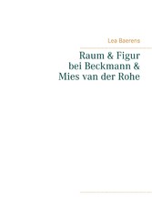 Raum und Figur bei Beckmann und Mies van der Rohe