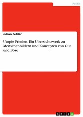 Utopie Frieden. Ein Übersichtswerk zu Menschenbildern und Konzepten von Gut und Böse