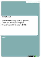 Moralentwicklung nach Piaget und Kohlberg. Zuschreibung von Verantwortlichkeit und Schuld