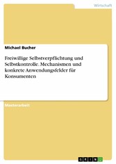 Freiwillige Selbstverpflichtung und Selbstkontrolle. Mechanismen und konkrete Anwendungsfelder für Konsumenten