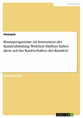 Bonusprogramme als Instrument der Kundenbindung. Welchen Einfluss haben diese auf das Kaufverhalten der Kunden?