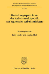 Gestaltungsspielräume der Arbeitsmarktpolitik auf regionalen Arbeitsmärkten.