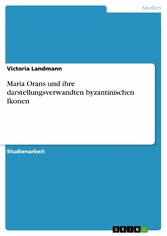 Maria Orans und ihre darstellungsverwandten byzantinischen Ikonen