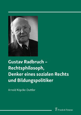 Gustav Radbruch - Rechtsphilosoph, Denker eines sozialen Rechts und Bildungspolitiker