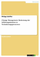 Change Management. Bedeutung der Selbstorganisation  in Veränderungsprozessen