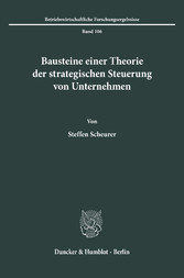 Bausteine einer Theorie der strategischen Steuerung von Unternehmen.