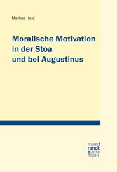 Moralische Motivation in der Stoa und bei Augustinus