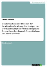 Gender und zentrale Theorien der Geschlechterforschung. Eine Analyse von Geschlechtsunterschieden nach Sigmund Freund, Annedore Prengel, Erving Goffman und Pierre Bourdieu