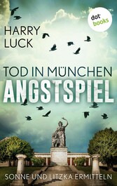 Tod in München - Angstspiel: Der dritte Fall für Sonne und Litzka