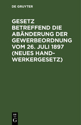 Gesetz betreffend die Abänderung der Gewerbeordnung  vom 26. Juli 1897 (Neues Handwerkergesetz)