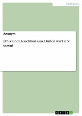 Ethik und Fleischkonsum. Dürfen wir Tiere essen?