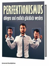 Perfektionismus ablegen und endlich glücklich werden