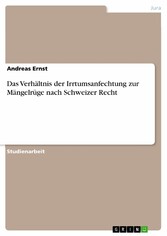 Das Verhältnis der Irrtumsanfechtung zur Mängelrüge nach Schweizer Recht