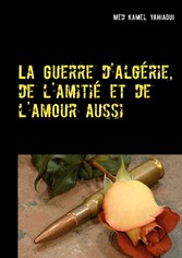 La Guerre d&apos;Algérie, de l&apos;amitié et de l&apos;amour aussi