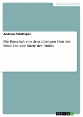 Die Botschaft von dem alleinigen Gott der Bibel. Die vier Briefe des Paulus