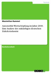 Automobile Wertschöpfung im Jahre 2030. Eine Analyse der zukünftigen deutschen Zulieferindustrie