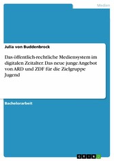 Das öffentlich-rechtliche Mediensystem im digitalen Zeitalter. Das neue junge Angebot von ARD und ZDF für die Zielgruppe Jugend