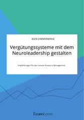 Vergütungssysteme mit dem Neuroleadership gestalten. Empfehlungen für das Human Resource Management