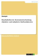 Haushaltstheorie. Konsumentscheidung, objektive und subjektive Einflussfaktoren