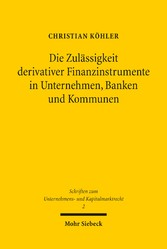 Die Zulässigkeit derivativer Finanzinstrumente in Unternehmen, Banken und Kommunen