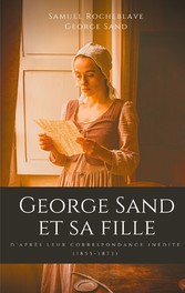 George Sand et sa fille, d&apos;après leur correspondance inédite