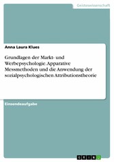 Grundlagen der Markt- und Werbepsychologie. Apparative Messmethoden und die Anwendung der sozialpsychologischen Attributionstheorie